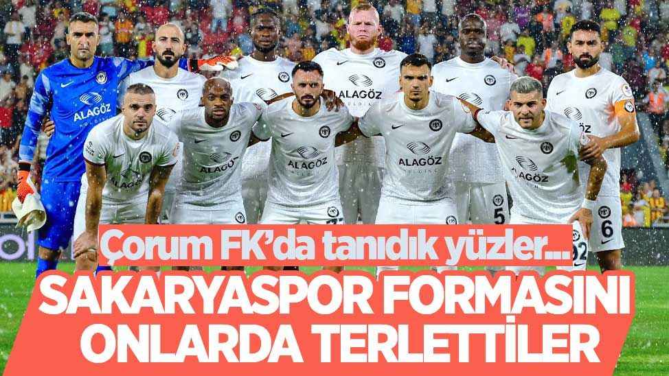 Çorum FK da Sakaryaspor da forma giyen futbolcular Bu maç onlar için